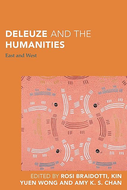 Deleuze and the Humanities, Rosi Braidotti, Amy Kit-sze Chan, Kin Yuen Wong