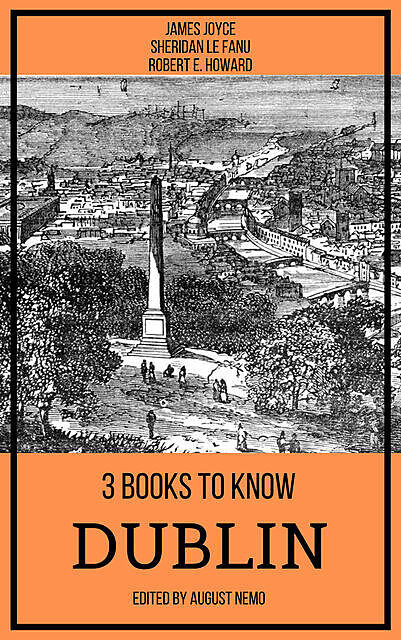 3 books to know Dublin, James Joyce, Robert E.Howard, Joseph Sheridan Le Fanu, August Nemo