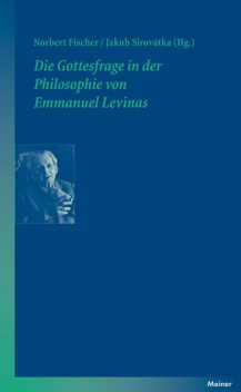 Die Gottesfrage in der Philosophie von Emmanuel Levinas, Norbert Fischer, Jakub Sirovátka