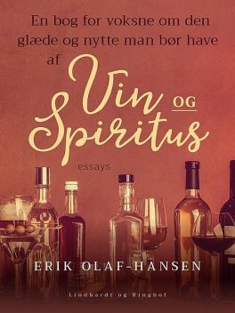 En bog for voksne om den glæde og nytte man bør have af vin og spiritus, Erik Hansen