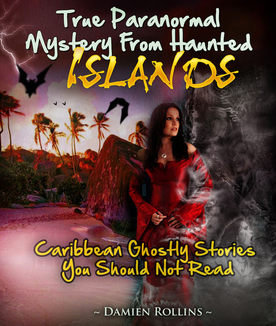 True Paranormal Mystery From Haunted Islands, Damien Rollins