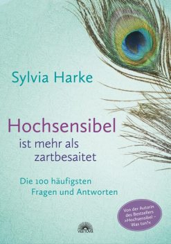 Hochsensibel ist mehr als zartbesaitet, Sylvia Harke