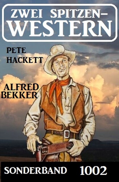 Zwei Spitzenwestern Sonderband 1002, Alfred Bekker, Pete Hackett