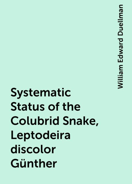 Systematic Status of the Colubrid Snake, Leptodeira discolor Günther, William Edward Duellman