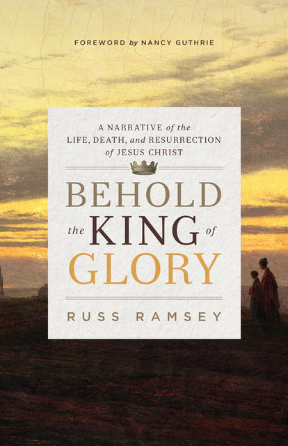 Behold the King of Glory, Russ Ramsey