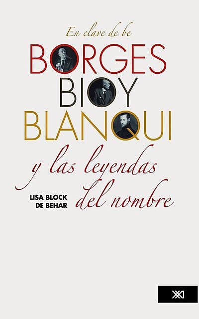 En clave de be. Borges, Bioy, Blanqui y las leyendas del nombre, Lisa Block de Behar
