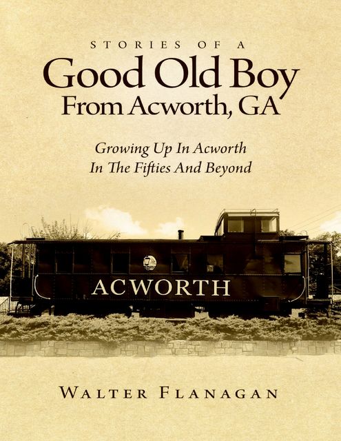 Stories of a Good Old Boy from Acworth, GA, Walter Flanagan