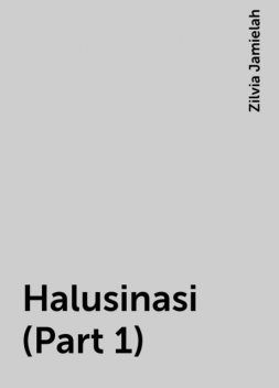 Halusinasi (Part 1), Zilvia Jamielah