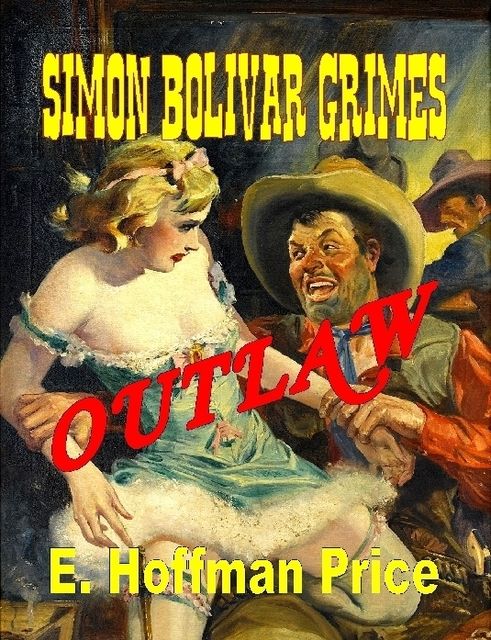 Simon Bolivar Grimes: Outlaw, E.Hoffman Price