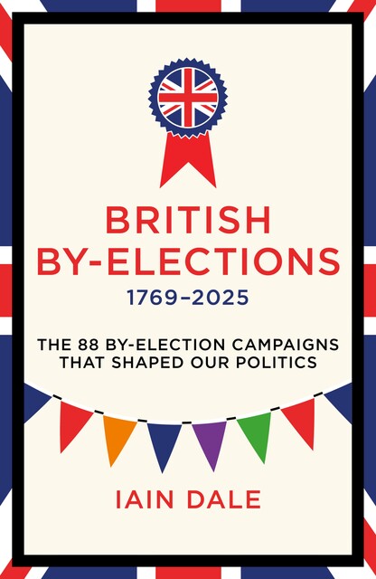 British By-Elections 1769–2025, Iain Dale