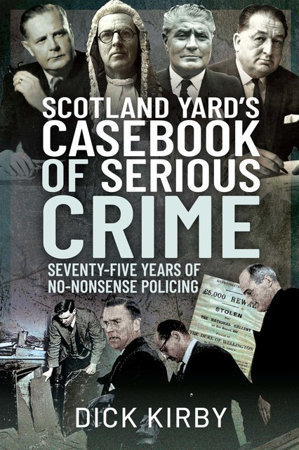Scotland Yard’s Casebook of Serious Crime, Dick Kirby