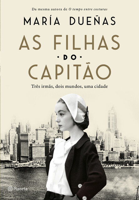 As Filhas do Capitão: Três Mulheres, Dois Mundos, Uma Cidade, María Dueñas
