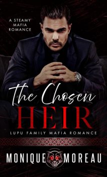 The Chosen Heir: A Steamy Mafia Romance, Monique Moreau
