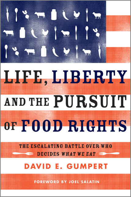 Life, Liberty, and the Pursuit of Food Rights, David E.Gumpert