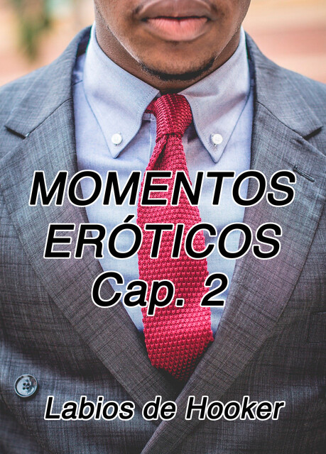 Momentos Eróticos Cap. 2, Labios de Hooker