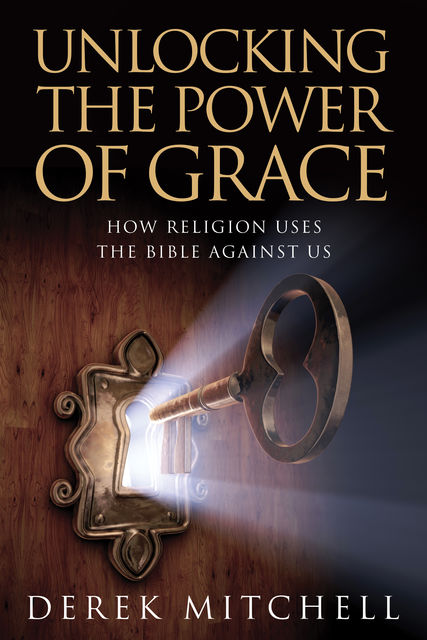 Unlocking the Power of Grace, Derek Mitchell