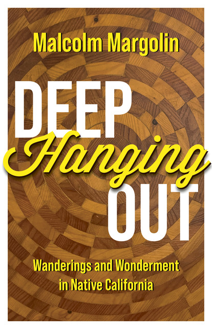Deep Hanging Out, Malcolm Margolin