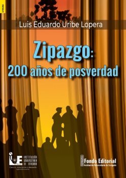 Zipazgo: 200 años de posverdad, Luis Eduardo Uribe Lopera
