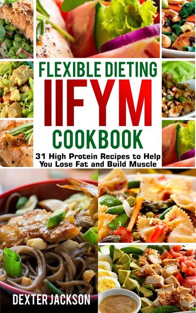 Flexible Dieting and IIFYM Cookbook, Dexter Jackson