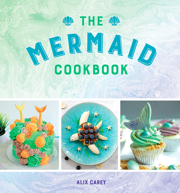 The Mermaid Cookbook, Alix Carey