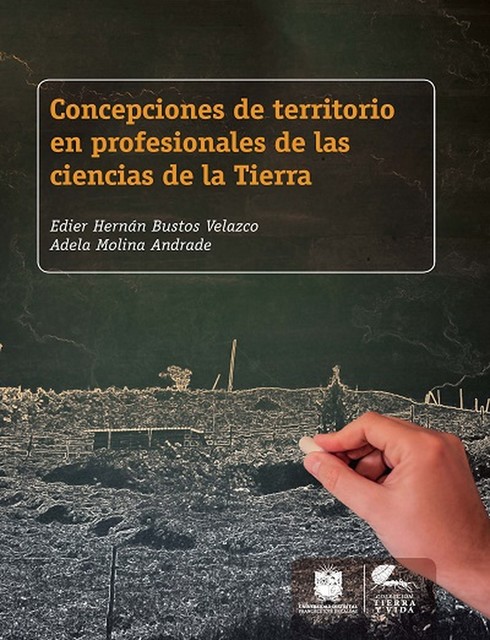 Concepciones de territorio en profesionales de las ciencias de la Tierra, Adela Molina Andrade, Edier Hernán Bustos Velazco