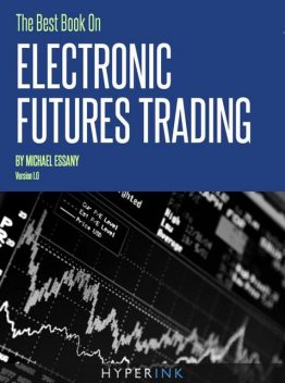 The Best Book on Electronic Futures Trading (EFT Trading), Michael Essany