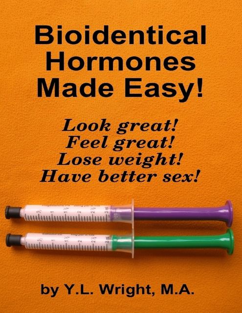 Bioidentical Hormones Made Easy!, M.A., Y.L.Wright