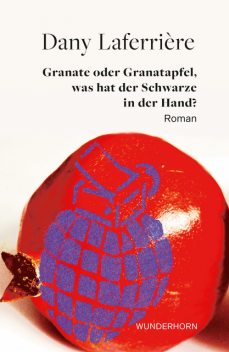 Granate oder Granatapfel, was hat der Schwarze in der Hand, Dany Laferrière