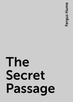 The Secret Passage, Fergus Hume
