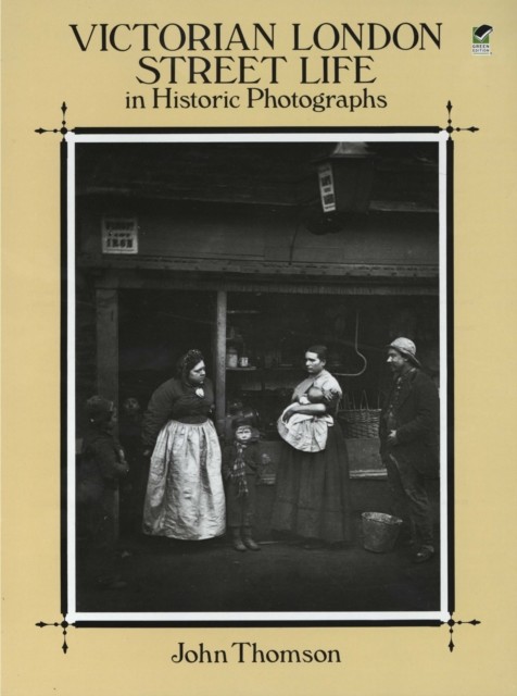 Victorian London Street Life in Historic Photographs, John Thomson