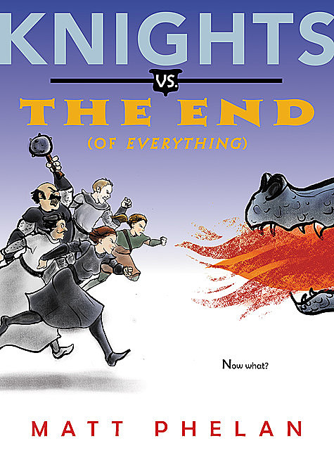 Knights vs. the End (of Everything), Matt Phelan