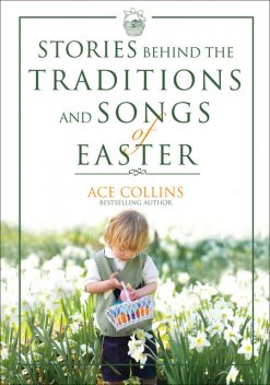 Stories Behind the Traditions and Songs of Easter, Ace Collins