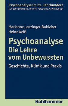 Psychoanalyse – Die Lehre vom Unbewussten, Heinz Weiß, Marianne Leuzinger-Bohleber