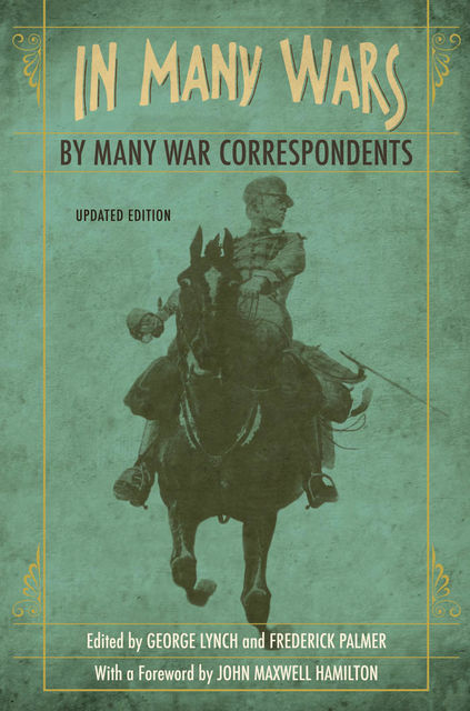 In Many Wars, by Many War Correspondents, George Lynch, Frederick Palmer