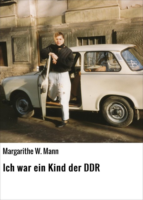 Ich war ein Kind der DDR, Margarithe W. Mann