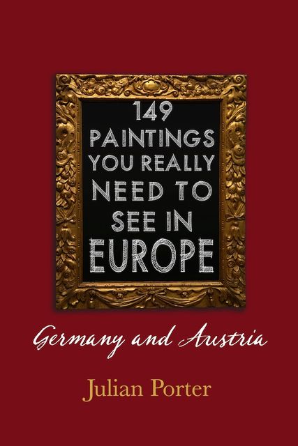 149 Paintings You Really Should See in Europe — Germany and Austria, Porter Julian