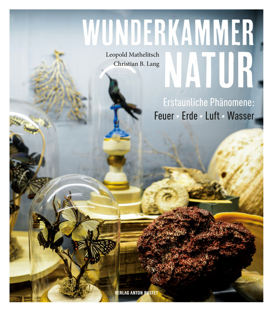 Wunderkammer Natur, Christian B. Lang, Leopold Mathelitsch