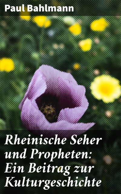 Rheinische Seher und Propheten: Ein Beitrag zur Kulturgeschichte, Paul Bahlmann