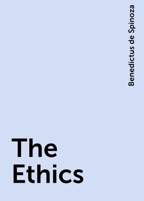 The Ethics, Benedictus de Spinoza