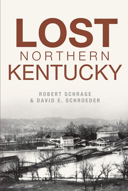 Lost Northern Kentucky, David Schroeder, Robert Schrage