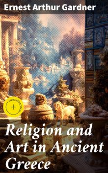 Religion and Art in Ancient Greece, Ernest Arthur Gardner
