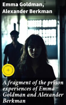A fragment of the prison experiences of Emma Goldman and Alexander Berkman, Emma Goldman, Alexander Berkman