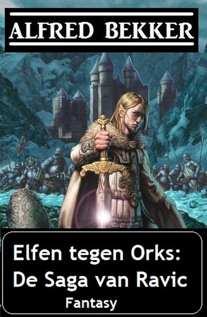 Elfen tegen Orks: De Saga van Ravic, Alfred Bekker