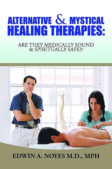 Alternative & Mystical Healing Therapies, Edwin A. NoyesMPH