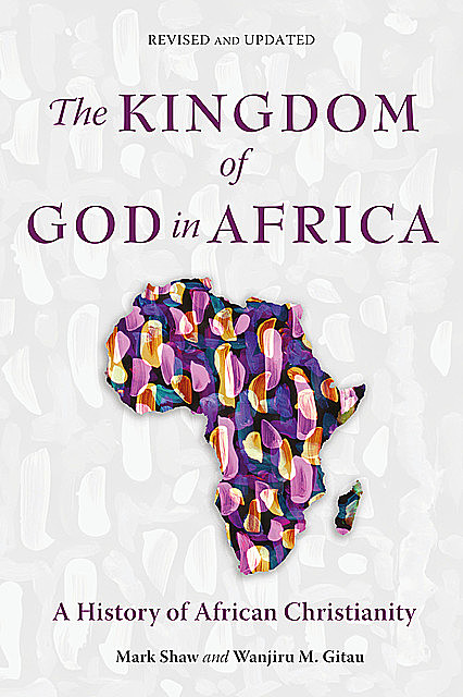 The Kingdom of God in Africa, Mark Shaw, Wanjiru M. Gitau