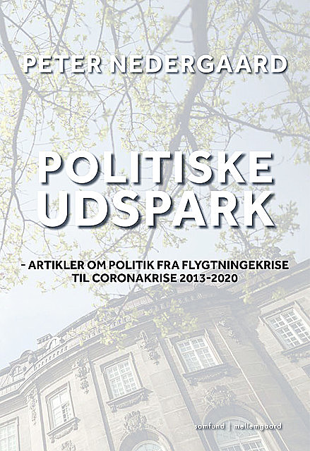 POLITISKE UDSPARK – Artikler om politik fra flygtningekrise til coronakrise 2013–2020, Peter Nedergaard