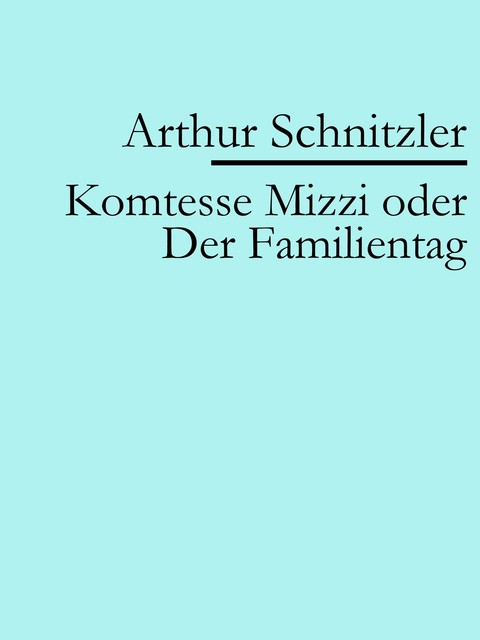 Komtesse Mizzi oder Der Familientag, Arthur Schnitzler