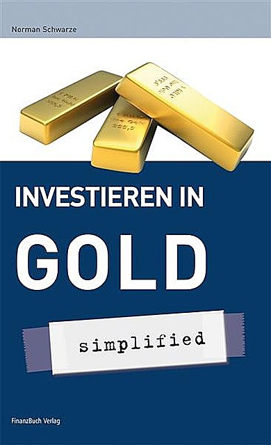 Investieren in Gold – simplified, Norman Schwarze