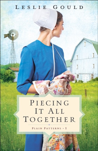 Piecing It All Together (Plain Patterns Book #1), Leslie Gould