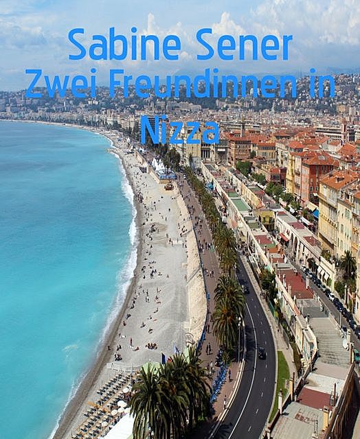 Zwei Freundinnen in Nizza, Sabine Sener